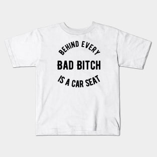 Behind Every Bad Bitch is a Car seat Kids T-Shirt